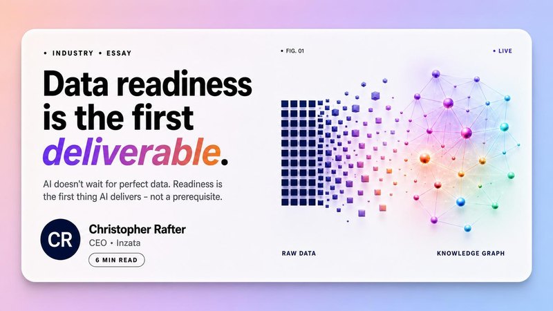 Your Data Readiness Isn't a Prerequisite for AI. It's the First Deliverable of AI.