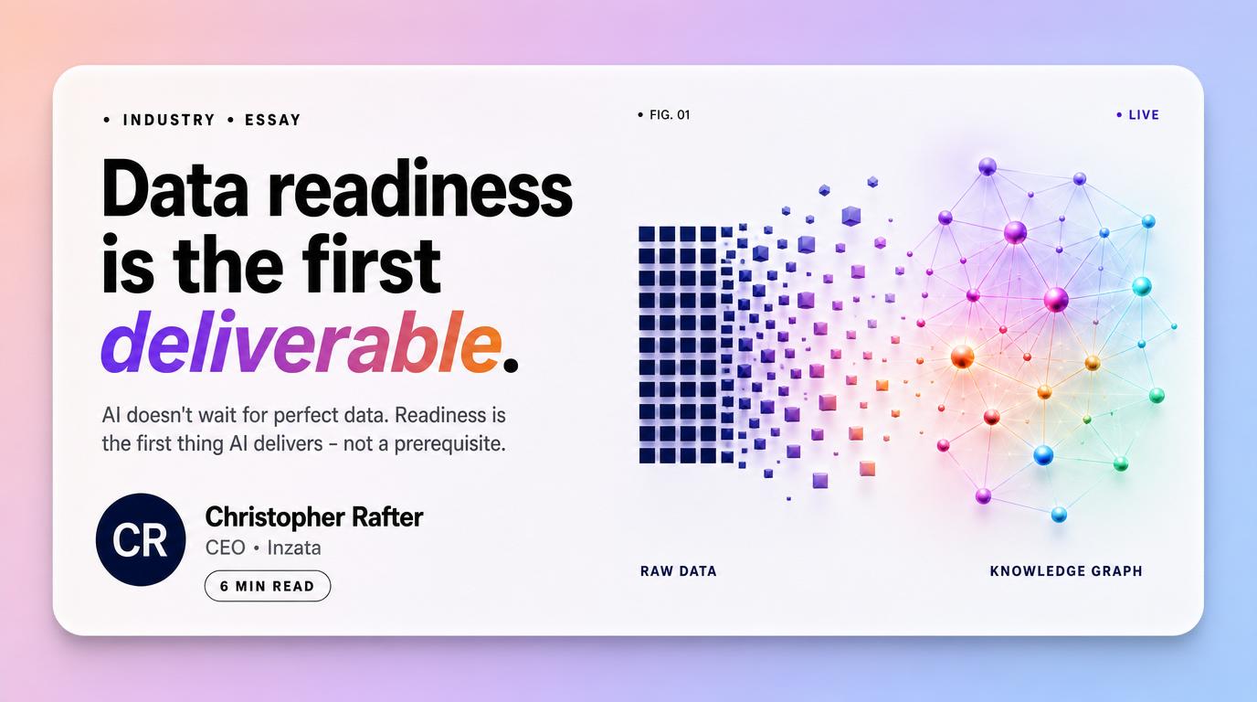 Your Data Readiness Isn't a Prerequisite for AI. It's the First Deliverable of AI.
