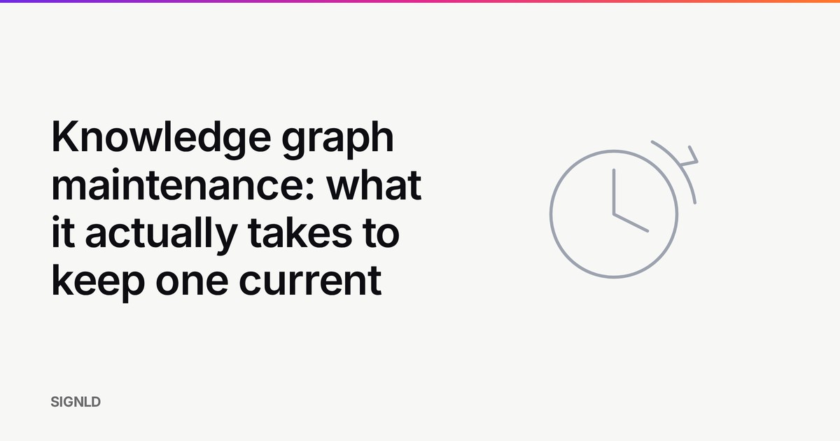 Knowledge graph maintenance: what it actually takes to keep one current