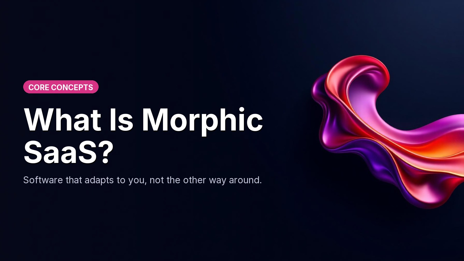 What Is Morphic SaaS? Software That Learns How You Actually Work
